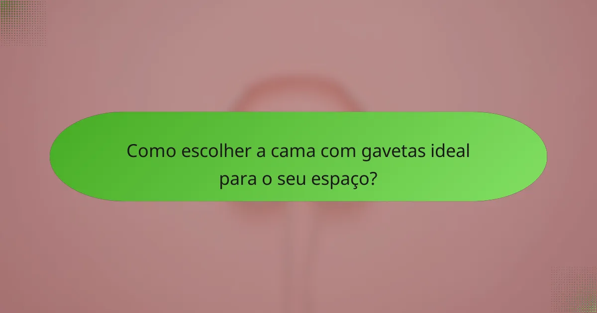 Como escolher a cama com gavetas ideal para o seu espaço?