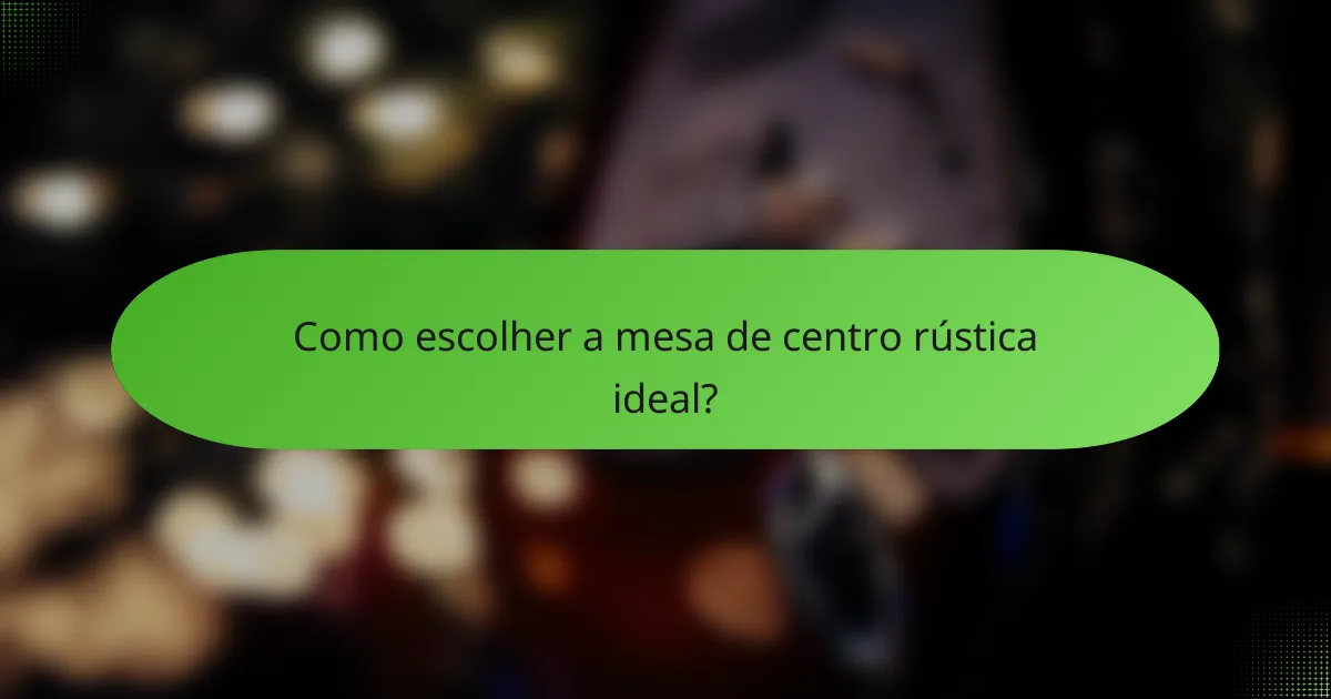 Como escolher a mesa de centro rústica ideal?