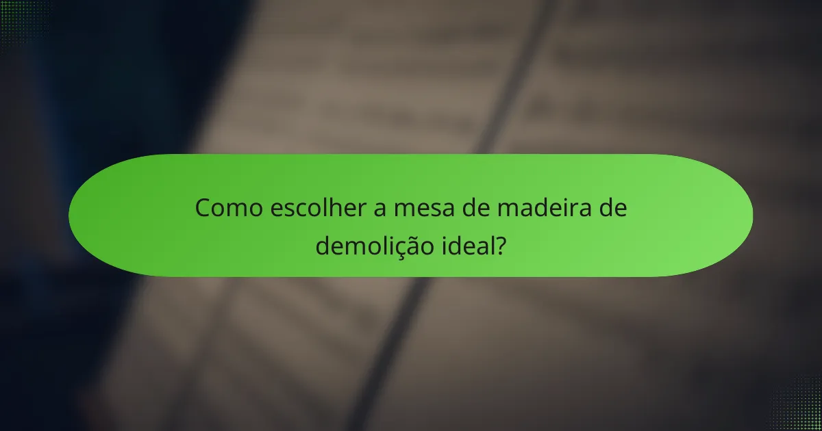 Como escolher a mesa de madeira de demolição ideal?