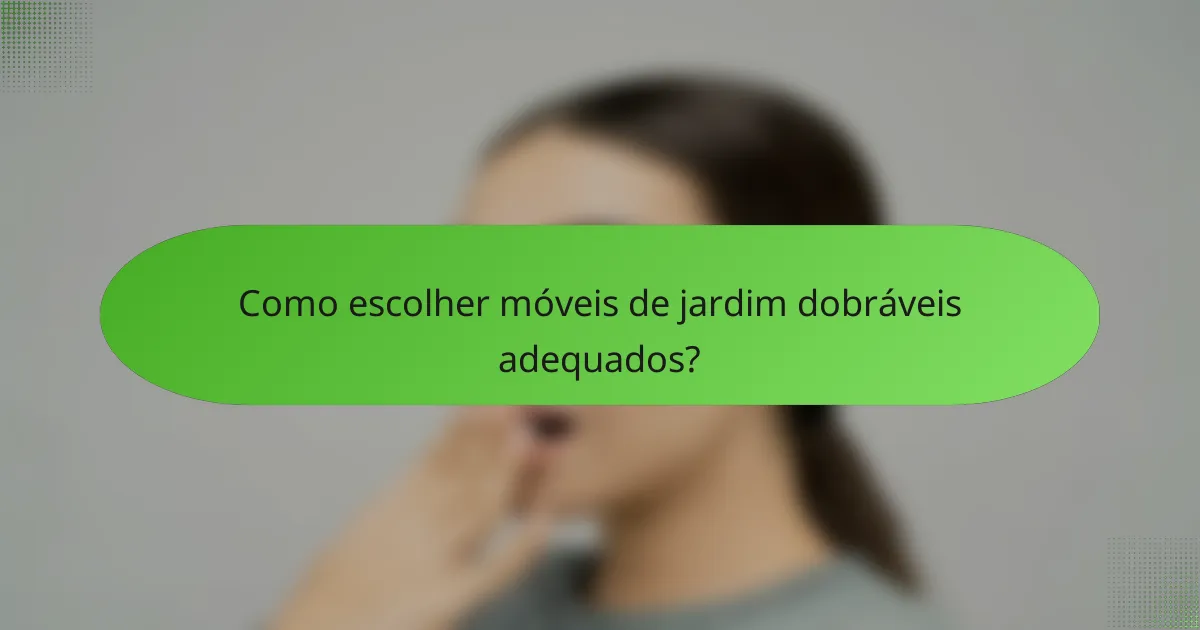Como escolher móveis de jardim dobráveis adequados?