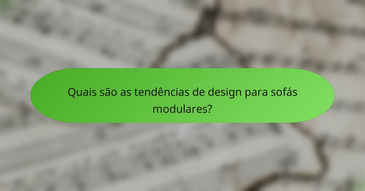 Quais são as tendências de design para sofás modulares?