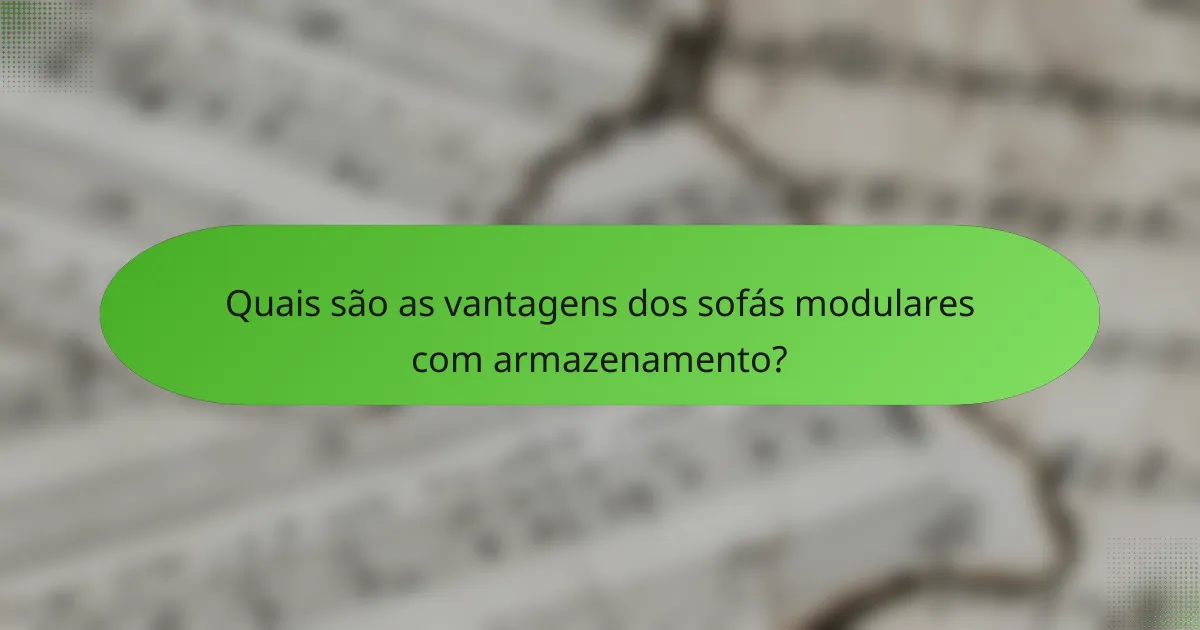 Quais são as vantagens dos sofás modulares com armazenamento?