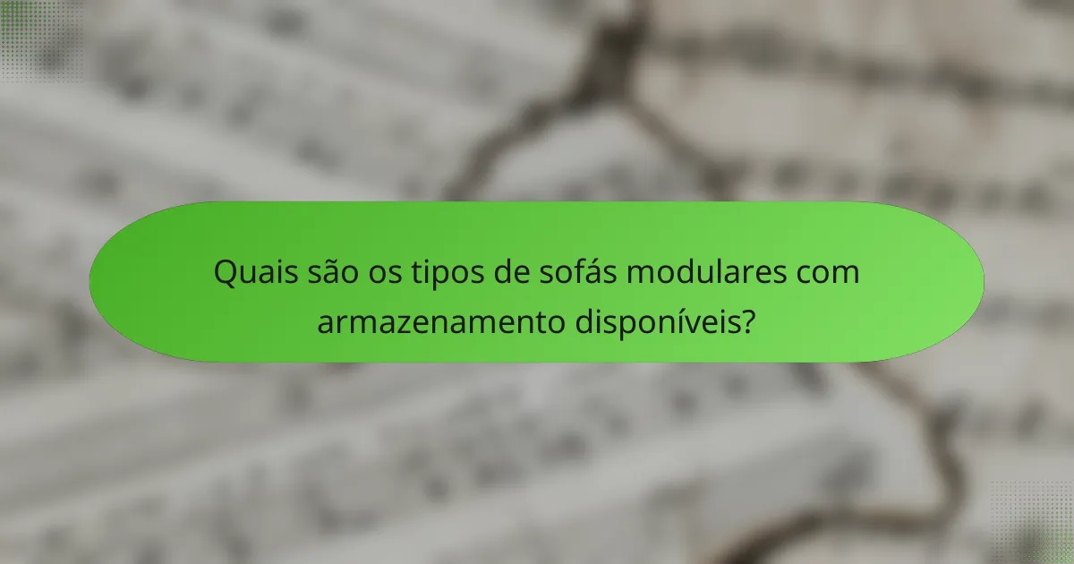 Quais são os tipos de sofás modulares com armazenamento disponíveis?